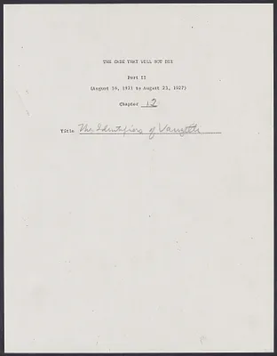 Herbert Brutus Ehrmann Papers, 1906-1970. Sacco-Vanzetti. Part II, Chapter 12: The Identifiers of Vanzetti. Box 5, Folder 18, Harvard Law School Library, Historical & Special Collections