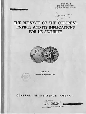 Central Intelligence Agency, Office of Reports and Estimates Report, Number 25-48, The Break-Up of the Colonial Empires and Its Implications for U. S. Security