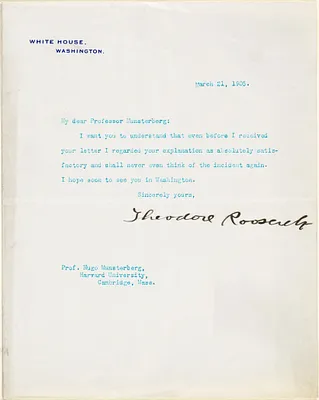 Roosevelt, Theodore, Pres. U.S., 1858-1919 typed letter signed to Hugo Münsterberg, Washington, 21 March 1905
