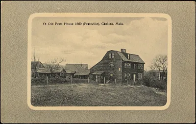 Ye Old Pratt House 1660 (Prattville), Chelsea, Mass.
