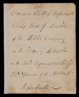 Commonwealth of Massachusetts clerks book of records of the Militia Company in the Town of Lincoln in the Third Regiment, First Brigade, Third Division of the Militia of Massachusetts