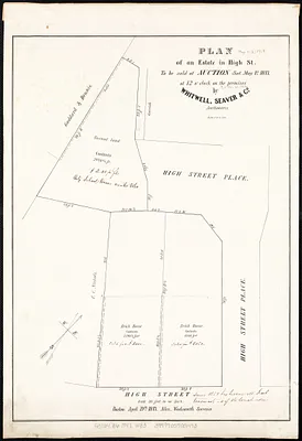 Plan of an estate in High St. to be sold at auction Sat. May 1st 1847 at 12 o'clock on the premises by Whitwell, Seaver & Co. auctioneers