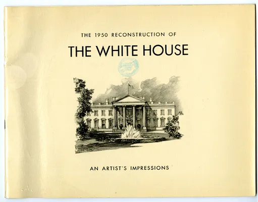 Booklet, "The 1950 Reconstruction of the White House: An Artist's Impressions"