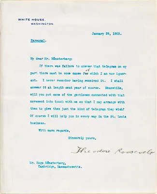 Roosevelt, Theodore, Pres. U.S., 1858-1919 typed letter signed to Hugo Münsterberg, Washington, 29 January 1903