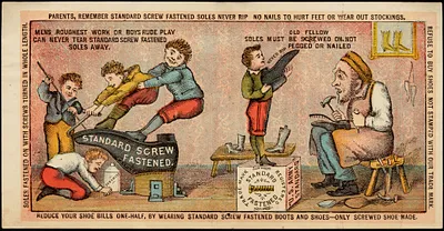 Parents, remember Standard Screw fastened soles never rip - no nails to hurt feet or wear out stockings. Reduce your shoe bills one-half, by wearing Standard Screw fastened boots and shoes - only screwed shoe made. Soles fastened on with screws turned in whole length. Refuse to buy shoes not stamped with our trade mark.