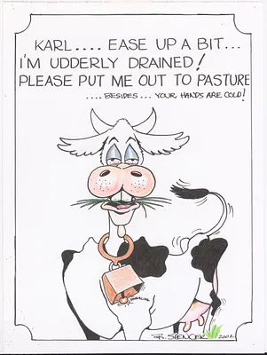 Karl...ease up a bit...I'm udderly drained!