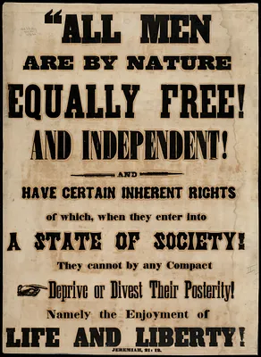 All men are by nature equally free and independent and have certain inherent rights of which, when they enter into a state of society, hey cannot by any compact deprive or divest their posterity! Namely the enjoyment of life and liberty