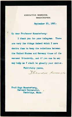 Roosevelt, Theodore, Pres. U.S., 1858-1919 typed letter signed to Hugo Münsterberg, Washington, 23 September 1901