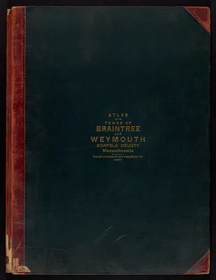 Atlas of the towns of Braintree and Weymouth, Norfolk County, Massachusetts