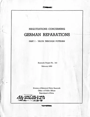 Report, Negotiations Concerning German Reparations, Part I, Yalta Through Potsdam, Research Project Number 143