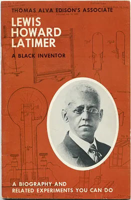 Thomas Alva Edison's associate Lewis Howard Latimer, a Black inventor, a biography and related experiments you can do
