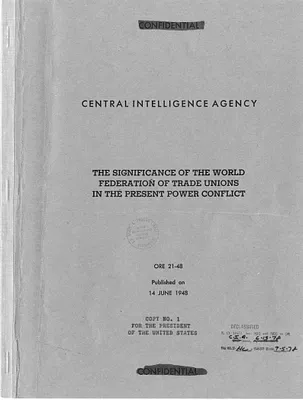 Central Intelligence Agency, Office of Reports and Estimates Report, Number 21-48, The Significance of the World Federation of Trade Unions in the Present Power Conflict
