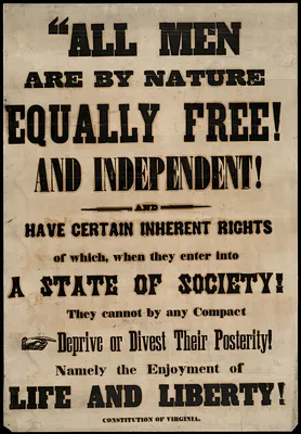All men are by nature equally free and independent and have certain inherent rights of which, when they enter into a state of society, They cannot by any compact deprive or divest their posterity! Namely the enjoyment of life and liberty