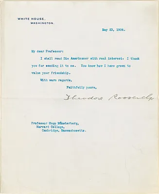 Roosevelt, Theodore, Pres. U.S., 1858-1919 typed letter signed to Hugo Münsterberg, Washington, 23 May 1904