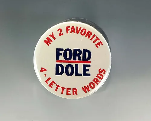 White Campaign Button With the Text  “My 2 Favorite 4-Letter Words Ford Dole”
