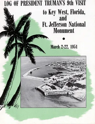 Log of President Harry S. Truman's Ninth Visit to Key West, Florida, and Fort Jefferson National Monument