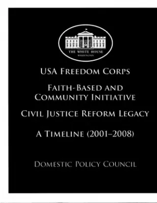 USA Freedom Corps, Faith-Based and Community Initiative, Civil Justice Reform Legacy: A Timeline (2001 - 2008)