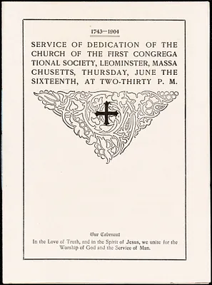 Service of dedication of the church of the First Congregational Society, Leominster, Massachusetts, Thursday, June the sixteenth, [1904], at two-thirty p. m. 1743-1904