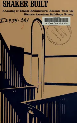 Shaker Built: A Catalog of Shaker Architectural Records from the Historic American Buildings Survey, September 1994