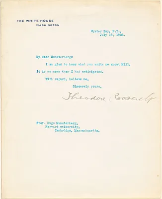 Roosevelt, Theodore, Pres. U.S., 1858-1919 typed letter signed to Hugo Münsterberg, Oyster Bay, N.Y., 28 July 1908
