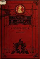 History of the Scottish Highlands, Highland clans and Highland regiments. Volume 8
