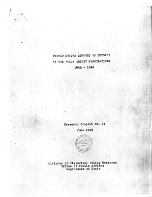 Report, United States Support of Hungary in the Peace Treaty Negotiations, Research Project Number 71, Division of Historical Policy Research, Department of State