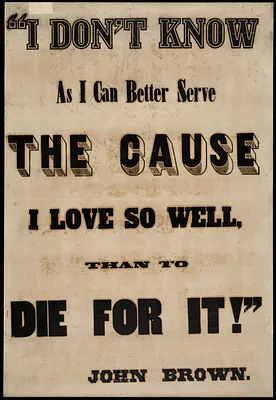 I don't know as I can better serve the cause I love so well than to die for it