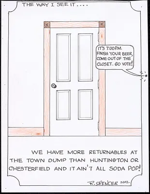 We have more returnables at the town dump than Huntington or Chesterfield and it ain't all soda pop!