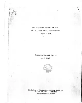 Report, United States Support of Italy in the Peace Treaty Negotiations, Research Project Number 59, Division of Historical Policy Research, Department of State