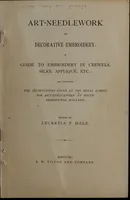 Art-needlework for decorative embroidery : a guide to embroidery in crewels, silks, appliqué, etc.; and containing the instructions given at the Royal School for Art-needlework at South Kensington England