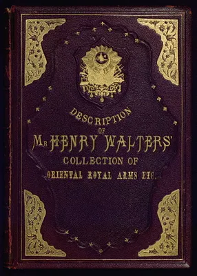 Description of Mr. Henry Walters' Collection of Oriental Royal Arms Etc.